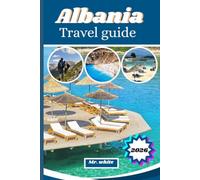 Albiana travel guide 2026: Your Insider Guide to the Balkans: upgrade Gems, Riviera Beaches, Ancient Cities, Local Food, Mountain Villages & Budget-Friendly Adventures in the Balkans