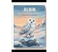 Albin et le secret de la neige: Un voyage dans le grand nord