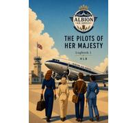 Albion Air Service The Pilots of Her Majesty Logbook I: A Historical Adventure Novel of Female Pilots, Aviation and Political Missions on Behalf of the Queen