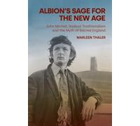 Albion's Sage for the New Age: John Michell, Radical Traditionalism and the Myth of Sacred England (Contemporary and Historical Paganism)