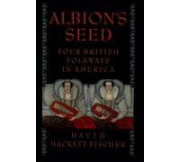 Albion's Seed: Four British Folkways in America: VOLUME I (America: A Cultural History)
