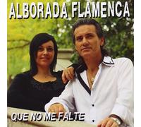 Alborada Flamenca - Que No Me Falte