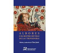 Albores o el rostro sin velo de las trovadoras: 45 (poesía del oriente y del mediterráneo)