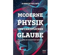 Albrecht Kellne Moderne Physik und christlicher Glaube: Wie die Bibe (Tapa dura)
