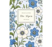 Albrecht von Haller: Die Alpen. Neuausgabe nach der Ausgabe letzter Hand: Ein Klassiker der Naturdichtung und die literarische Entdeckung der Bergwelt