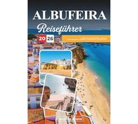 ALBUFEIRA REISEFÜHRER 2026: Entdecken Sie versteckte Schätze, historische Sehenswürdigkeiten, Reisetipps und unvergessliche Urlaubserlebnisse