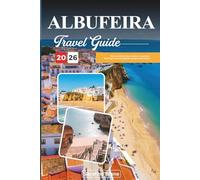 ALBUFEIRA TRAVEL GUIDE 2026: Discover Hidden Gems, Historic Landmarks, Travel Tips, and Unforgettable Vacation Experiences