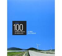Álbum 100 grandes presas en Andalucía.: La obra en el paisaje: 267 (Serie Historia y Geografía)