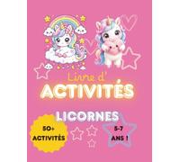 Album d’Activités Licornes 5-7 Ans: 50 jeux et coloriages magiques pour filles : labyrinthes, cherche et trouve, ombres, différences, sudoku et solutions
