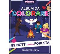 ALBUM DA COLORARE 99 NOTTI NELLA FORESTA: Libro da colorare per bambini e ragazzi | Disegni da colorare di 99 Notti nella Foresta Cervo Gufo Cultisti ... pagine A4 da pitturare colorare e disegnare