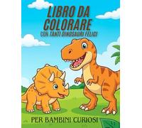 Album da colorare, Dinosauri Felici: 25 Grandi Disegni da Colorare per Piccoli Esploratori: Divertenti disegni a bordi spessi per imparare a colorare e rilassarsi. Idea regalo per bambini.