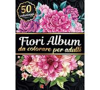 Album da colorare per Adulti Fiori: Libro da colorare Antistress per Donne con 50 fiori e motivi floreali - Girasoli, rose, fiori selvatici, piante ... per gli amanti della primavera e dell'estate!