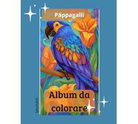 Album da colorare per tutte le età: PAPPAGALLI