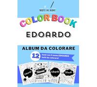 Album da colorare personalizzato con il nome EDOARDO: Album con 12 temi da colorare con il nome EDOARDO - Ideale sia per adulti che per bambini - ... Unicorni, Frutta, Cupcakes e tanti altri temi