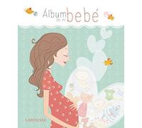 Álbum de mi bebé (Larousse - Libros Ilustrados/ Prácticos - Vida Saludable)