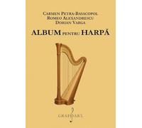 Album de piese pentru harpa - Carmen Petra-Basacopol, Romeo Alexandrescu, Dorian Varga