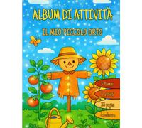 Album di attività, giochi e disegni: Il mio piccolo orto - attività 3-6 anni: Impara la natura giocando: orto, verdure e piccoli animali