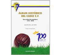 Álbum histórico del Cádiz C.F.: Guía oficial de jugadores 1910-2010