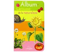 Álbum Larousse de la Naturaleza (Larousse - Infantil / Juvenil - Castellano - A Partir De 3 Años)