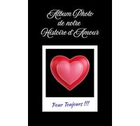Album photo de notre Histoire d'Amour: 100 photos pour revivre vos plus beaux souvenirs de couple - Carnet personnalisable à remplir pour un Anniversaire, un Mariage ou la Saint Valentin