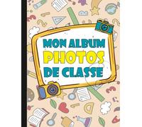 Album Photos De Classe: Mes souvenirs scolaires de la maternelle au bac