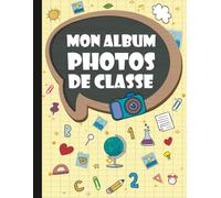 Album Photos De Classe: Mes souvenirs scolaires de la maternelle au bac
