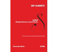 Album «Resplendences around Bach»: Piano Music Scores from the Same-Titled 2018 Recording (Sef Albertz | Solo Music for Piano)