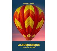 ALBUQUERQUE Travel Guide 2025-2026: A Local Manual Including Ballooning, Adventure, Hiking Trails, Insider Tips, and More