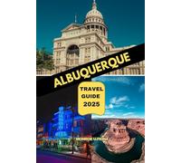 ALBUQUERQUE TRAVEL GUIDE 2025 (Globetrotter’s Handbook 2025)
