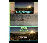 ALBUQUERQUE TRAVEL GUIDE 2025 (Timeless Travels: 2025 Destinations to Remember)