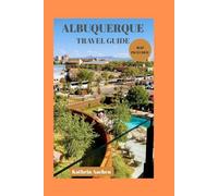 Albuquerque Travel Guide: Neighborhoods, Local Food, Desert Adventures, and Day Trips Across New Mexico