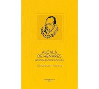 Alcalá de Henares: Historia entre ficciones: 1 (Patrimonio de la Humanidad)