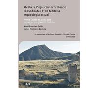 Alcalá la Vieja: reinterpretando el asedio del 1118 desde la arqueología actual: In memoriam, al profesor Joaquín L. Gómez-Pantoja (1953-2020) (Otras Publicaciones)