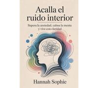 Alcalla el ruido interior: Supera la Ansiedad, Calma la Mente y Vive con Claridad