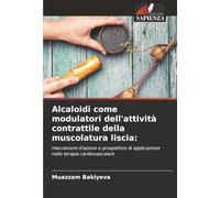 Alcaloidi come modulatori dell'attività contrattile della muscolatura liscia: meccanismi d'azione e prospettive di applicazione nella terapia cardiovascolare