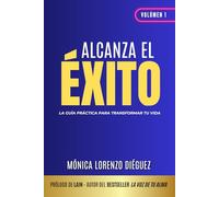 ALCANZA EL ÉXITO: LA GUÍA PRÁCTICA PARA TRANSFORMAR TU VIDA (EL ARTE DEL YO SI PUEDO)