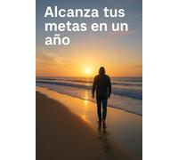 Alcanza tus Metas en un Año: 365 Frases y Sabiduría Práctica para Transformar tu Vida