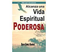 Alcanza una Vida Espiritual Poderosa: 2 (Más que Vencedores)