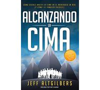 ALCANZANDO LA CIMA: CÓMO ESCALÉ HASTA LA CIMA EN EL MERCADEO EN RED (Y CÓMO TÚ TAMBIÉN PUEDES!)