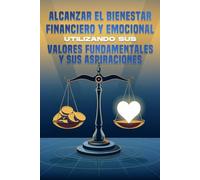 Alcanzar el bienestar financiero y emocional utilizando sus valores fundamentales y sus aspiraciones