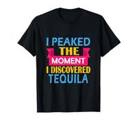 Alcanzé su Punto máximo en el Momento en Que descubrí el Tequila Camiseta
