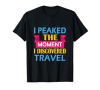 Alcanzé su Punto máximo en el Momento en Que descubrí Viajar Camiseta