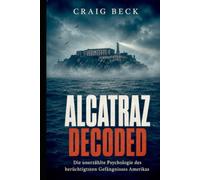 Alcatraz Decoded: Die unerzählte Psychologie des berüchtigtsten Gefängnisses Amerikas