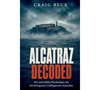 Alcatraz Decoded: Die unerzählte Psychologie des berüchtigtsten Gefängnisses Amerikas