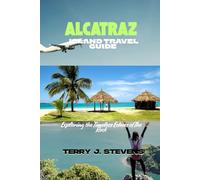 ALCATRAZ ISLAND TRAVEL GUIDE: Exploring the Timeless Echoes of The Rock