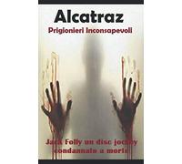 Alcatraz : Prigionieri Inconsapevoli : Jack Folly un Disc Jockey condannato a morte (Edizione: Italiano)