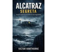 Alcatraz Segreta: Scopri i segreti e le leggende dietro le mura di Alcatraz