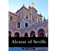 Alcazar of Seville: A Perfect Coffee Table Picture Book - Travel and Tourism lovers Gift