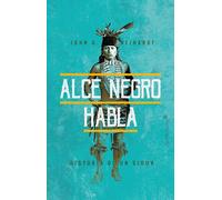 Alce negro habla. Historia de un sioux | John G. Neihardt