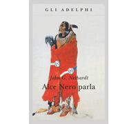 Alce Nero parla. Vita di uno stregone dei sioux Oglala (Gli Adelphi)
